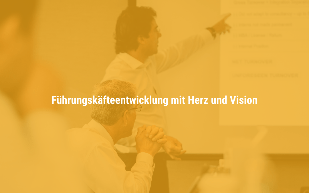Führungskräfteentwicklung mit Herz und Vision