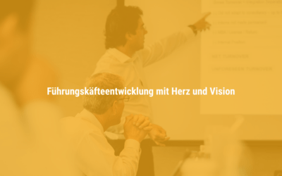 Führungskräfteentwicklung mit Herz und Vision